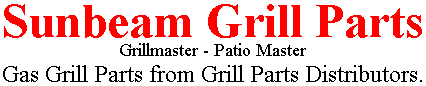 Sunbeam Grill Parts, Grillmaster - Patio Master, Gas Grill Parts from Grill Parts Distributors.